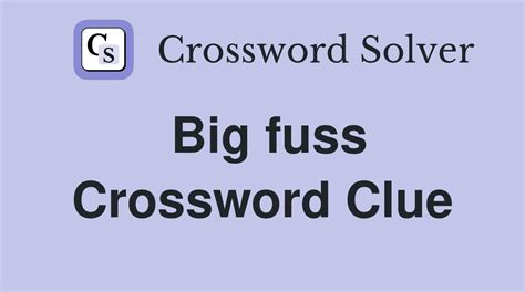 fuss crossword clue|Big fuss about nothing crossword clue